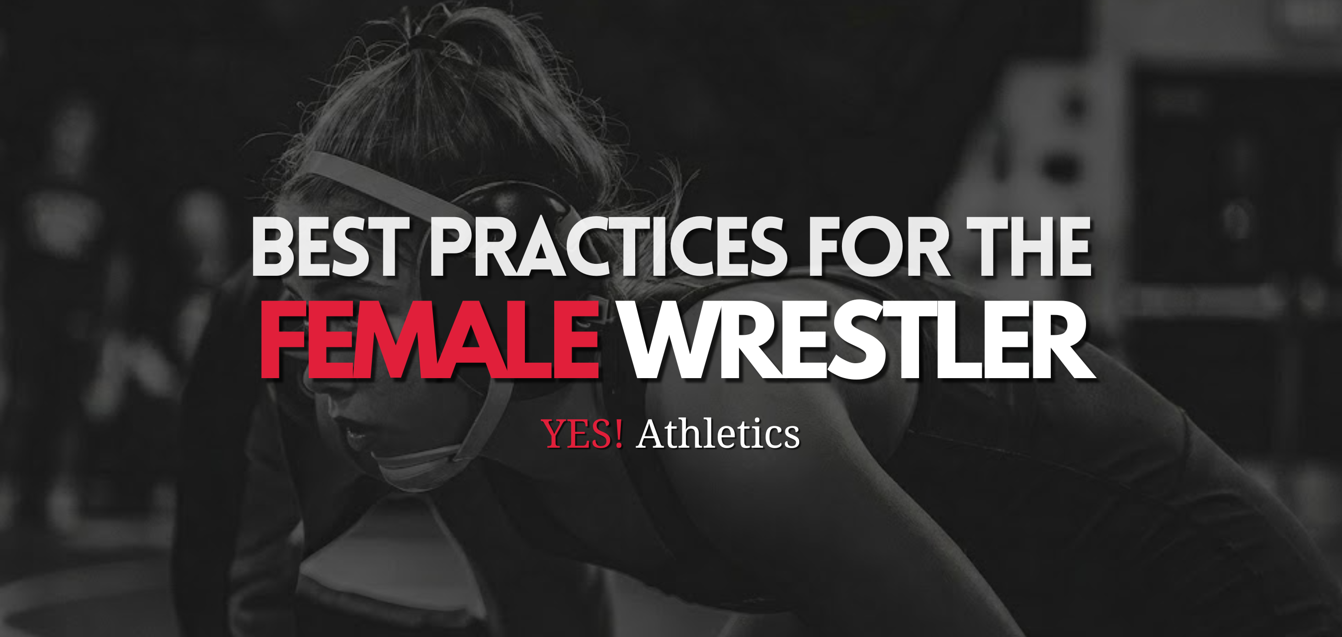 Black and white image of a female wrestler with text overlay about best practices for female wrestlers from YES! Athletics.
